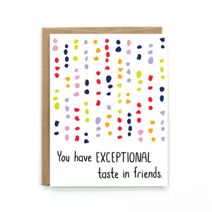 A white card with a text: "YOU HAVE EXCEPTIONAL TASTE IN FRIENDS" and an illustration of colorful dotted patterns. Comes with a brown envelope.