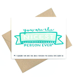A white card with a blue text: "YOU ARE THE NICEST PERSON EVER." Comes with a brown envelope.